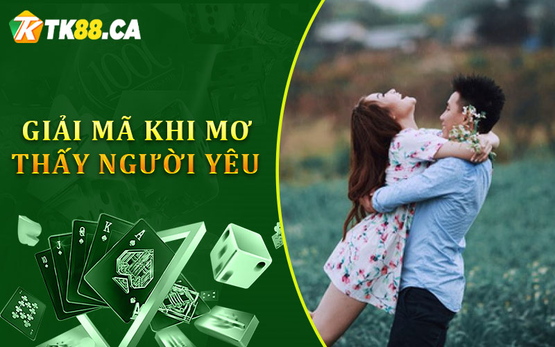 Giải mã khi mơ thấy người yêu Giải mã khi mơ thấy người yêu
